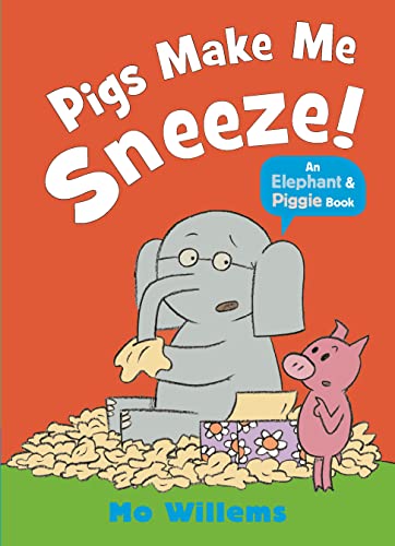 Pigs Make Me Sneeze! (Elephant and Piggie)